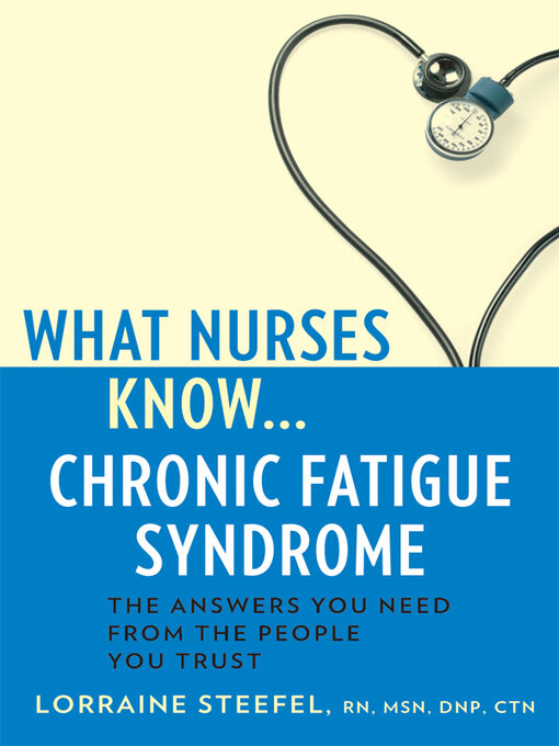 Title details for What Nurses Know...Chronic Fatigue Syndrome by Lorraine Steefel - Available
